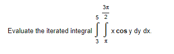 3x
52
Evaluate the iterated integral x cos y dy dx.
3 л