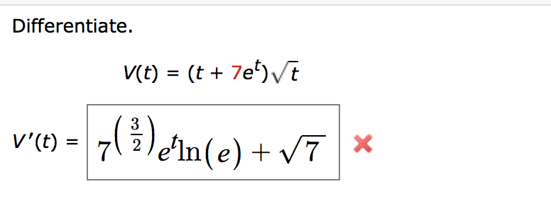 Differentiate.
V(t) = (t + 7e') Vt
7(3) cin(e) + v7 ×
V'(t) :
%3D
2
