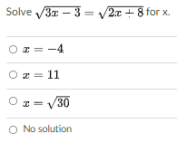 Solve /3z – 3 =
2x + 8 for x.
Oz= -4
O a = 11
O = V30
O No solution
