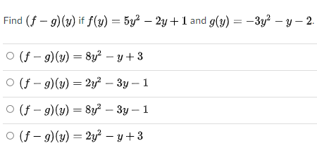 Find (f – 9)(y) if f(y) = 5y² – 2y +1 and g(y) = -3y? – y – 2.
O (f – 9)(y) = 8y² – y + 3
O (f - 9)(y) = 2 – 3y – 1
O (f - 9)(y) = 8y – 3y – 1
O (f – 9)(y) = 2y² – y+ 3
