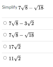 Simplify 7/8 – v18.
O 7/8 – 3/2
O 7/8 - V18
O 17/2
O 11/2
