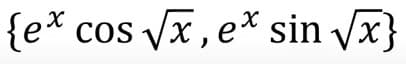 {e* cos x, e* sin Vx}
cos Vx, e* sin Vx}
