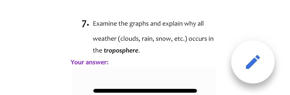 7. Examine the graphs and explain why all
weather (clouds, rain, snow, etc.) occurs in
the troposphere.
Your answer:
