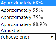 Approximately 68%
Approximately 95%
Approximately 75%
Approximately 88.9%
Almost all
(Choose one)
