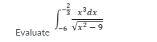 Evaluate
2
Nkm
x³ dx
-6 √x²-9