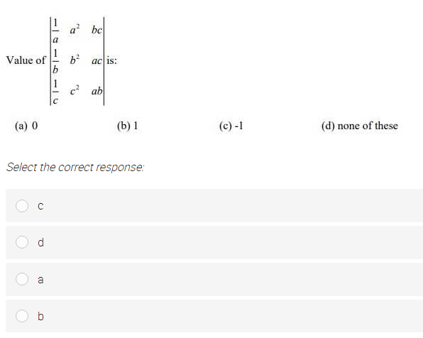 a bc
Value of
ac is:
1
c ab
(a) 0
(b) 1
(c) -1
(d) none of these
Select the correct response:
d
CU
