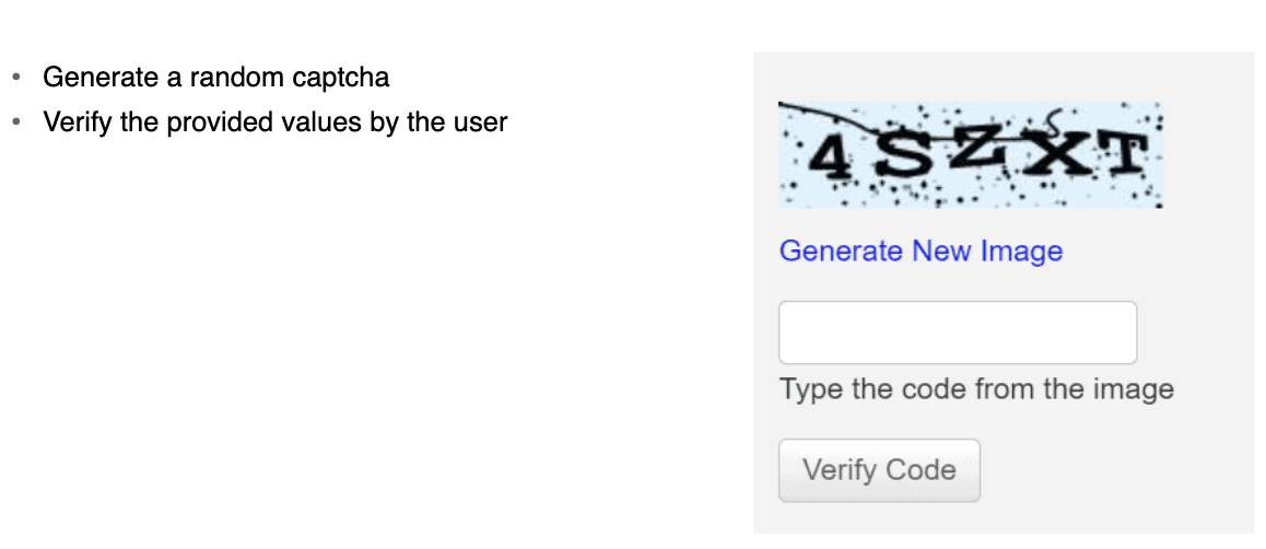 Generate a random captcha
Verify the provided values by the user
4SZXT
Generate New Image
Type the code from the image
Verify Code
