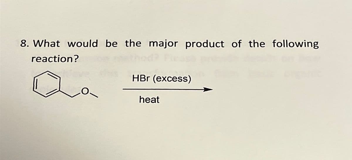 8. What would be the major product of the following
reaction?
HBr (excess)
heat