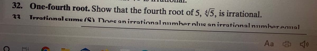 32. One-fourth root. Show that the fourth root of 5, 5, is irrational.
33
Trrationalsums (S) DDoes an irrational numbernlus anirrationalnumber eaual
Aa 中心
