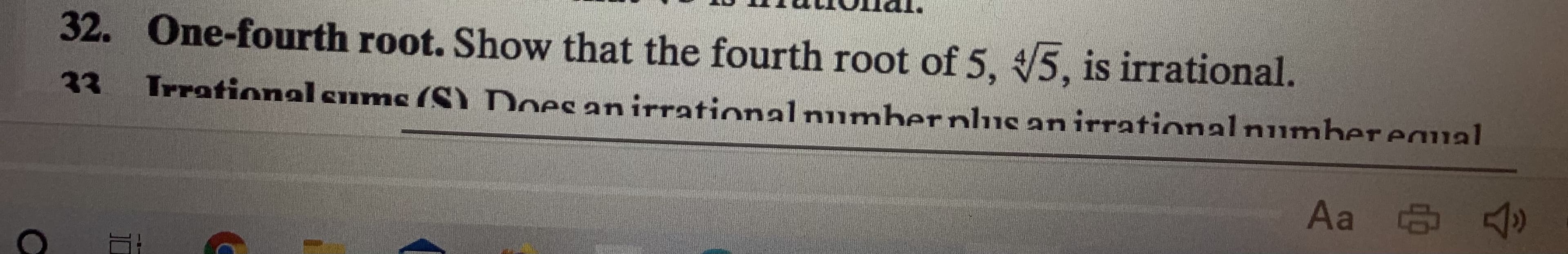 32. One-fourth root. Show that the fourth root of 5, 5, is irrational.
33
Trrationaleums (S) DDoes an irrational numbernlus anirrationalnumbereau
