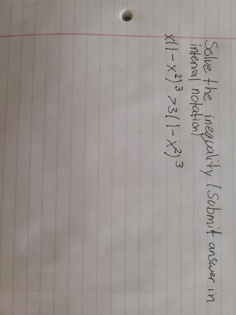 Solve the, ineguality (Sobmit answer in
interval notation)
x(1-x²) ³ 73( 1-x³) 3
