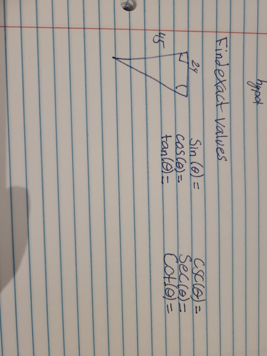 Findetact values.
Sin (e) =
cosce)=D
tanló)=
CSCO)=
Secce)
Cotle)3=
24
45
