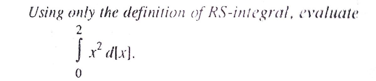 Using only the definition of RS-integral, evaluate
2
.2
