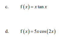 f(x) = x tan x
с.
d.
f(x)= 5x cos (2x)
