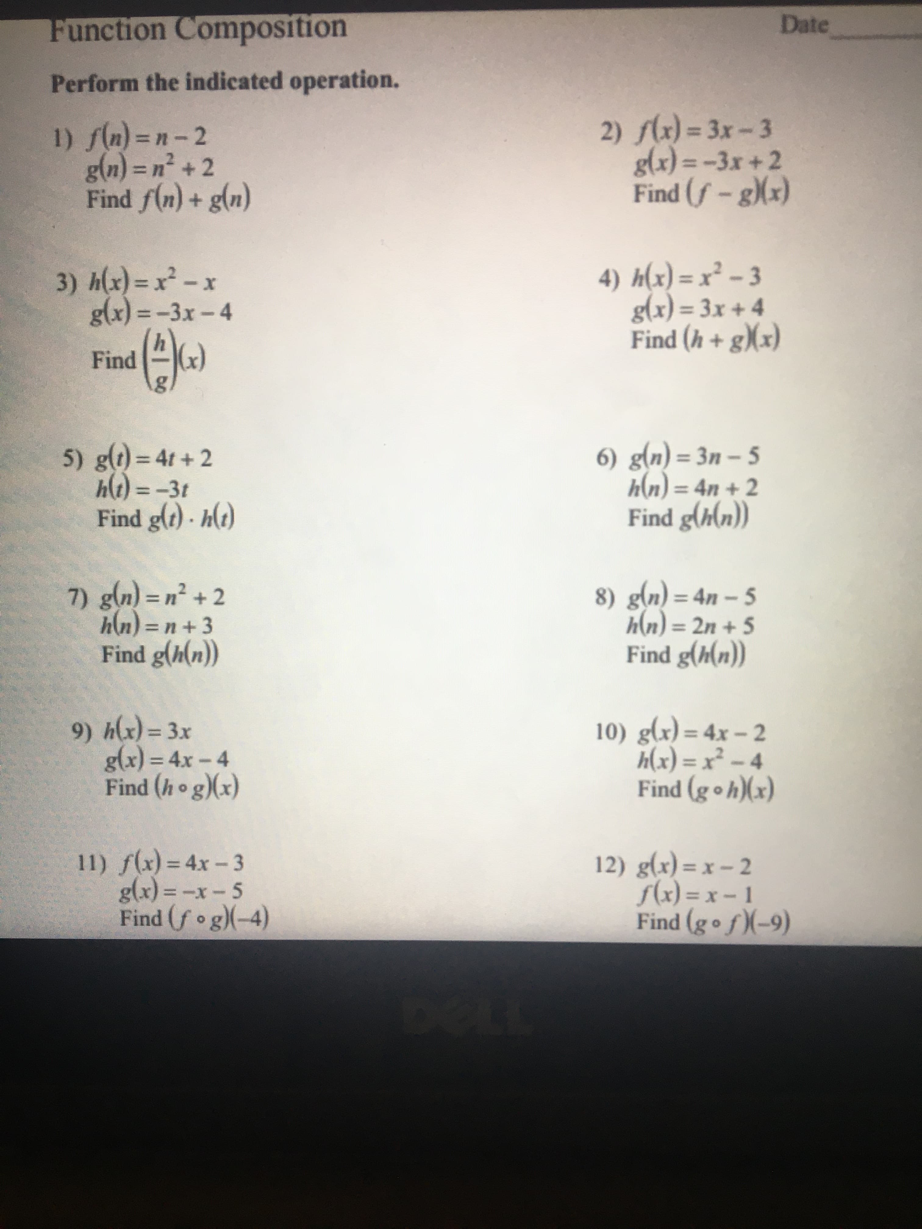 Perform the indicated operation.
1) f(n) = n-2
g(n) = n² + 2
Find f(n) + g(n)
2) flr) = 3x- 3
g(x) = -3x +2
Find (f-g(x)
%3D
%3D
%3D
3) h(x) = x² – x
g(x) = -3x-4
4) h(x) = x² – 3
g(x) = 3x + 4
Find (h + g)(x)
%3D
%3D
Find
