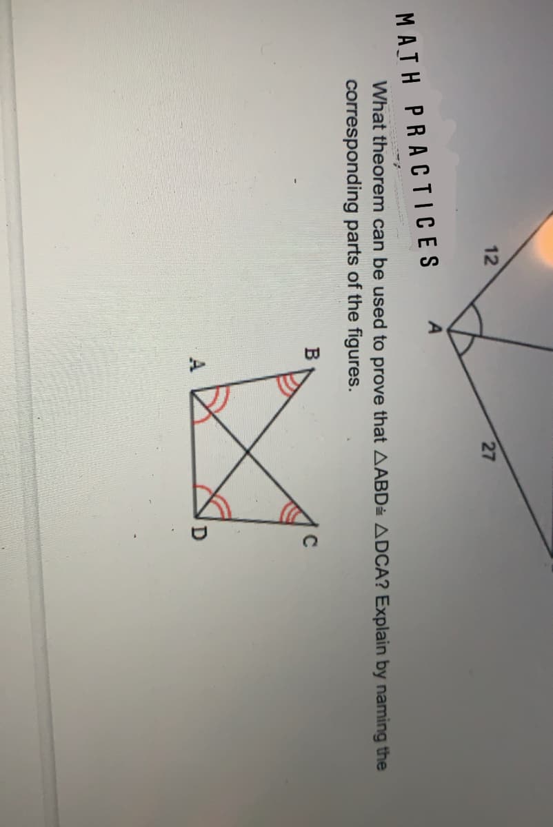 12
27
MAJH PRACTICES
What theorem can be used to prove that AABD ADCA? Explain by naming the
corresponding parts of the figures.
