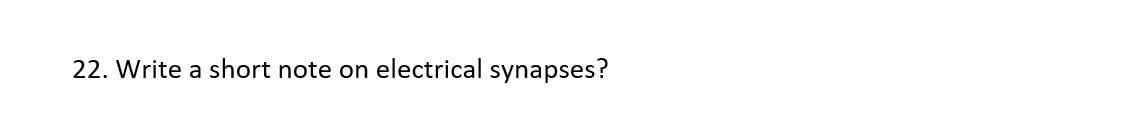 22. Write a short note on electrical synapses?
