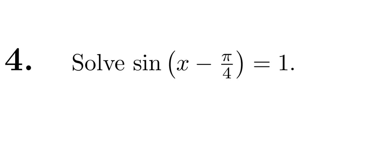 4.
Solve sin (x-7)
) = 1.