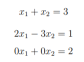 X1 + x2 = 3
2x1 – 3x2 = 1
Ox1 + 0x2 = 2
