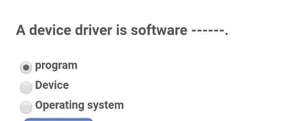 A device driver is software
program
Device
Operating system
