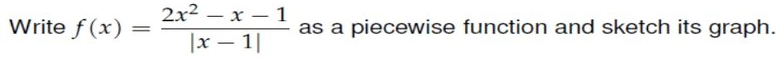 2x2 – x – 1
Write f (x)
as a piecewise function and sketch its graph.
|x – 1|
