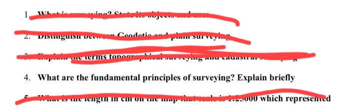 2. Disunguish De
O State its objects an
Geodetic
Pª
spia e terms tonog
4. What are the fundamental principles of surveying? Explain briefly
What is the rength in em on the map
1.25000 which represented