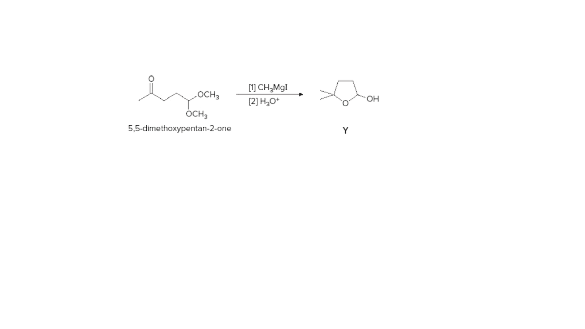 [1] CH,MgI
LOCH3
[2] H30*
ÓCH3
5,5-dimethoxypentan-2-one
Y
