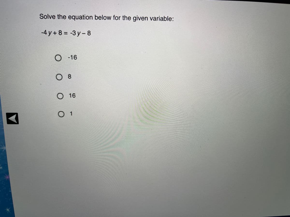 Solve the equation below for the given variable:
-4 у + 8%3D -3у-8
-16
O8
16
1.
