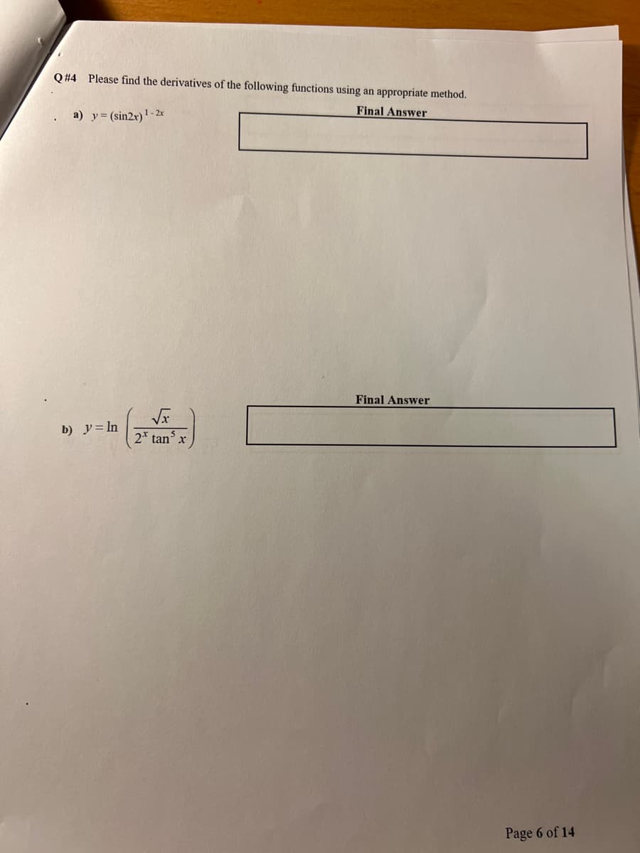 Q#4 Please find the derivatives of the following functions using an appropriate method.
Final Answer
a) y = (sin2x) ¹.
1-2x
b) y = ln
√x
2 tan x
Final Answer
Page 6 of 14