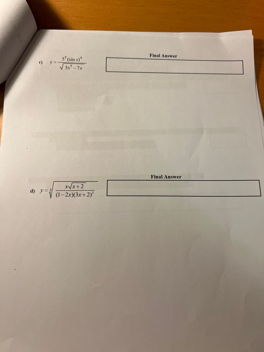 c)
y =
d) y = 3
5* (sin .x)4
3x³-7x
√√3x²
x√√x+2
(1-2x)(3x+2)³
Final Answer
Final Answer