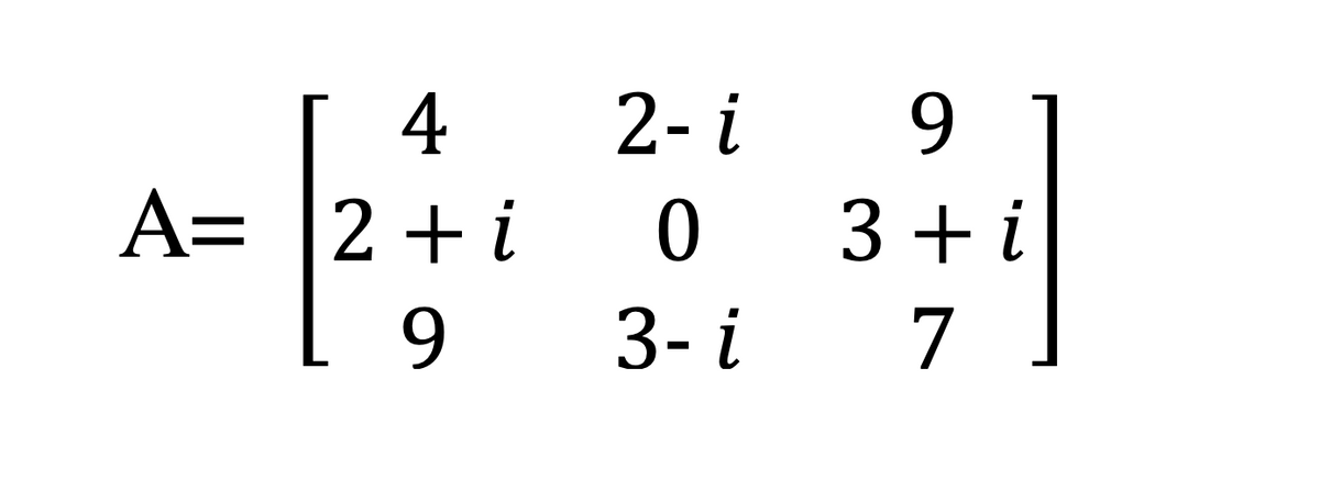 4
2- i
A= |2+i
0 3+i
9
3- i
7
