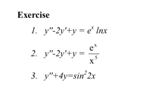 Еxercise
1. у"-2у'+у %3D е" Inx
2. у"-2у'+у3
3. y"+4y=sin 2x
