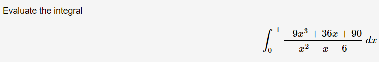 Evaluate the integral
-9x3 + 36x + 90
dx
а? — х — 6
