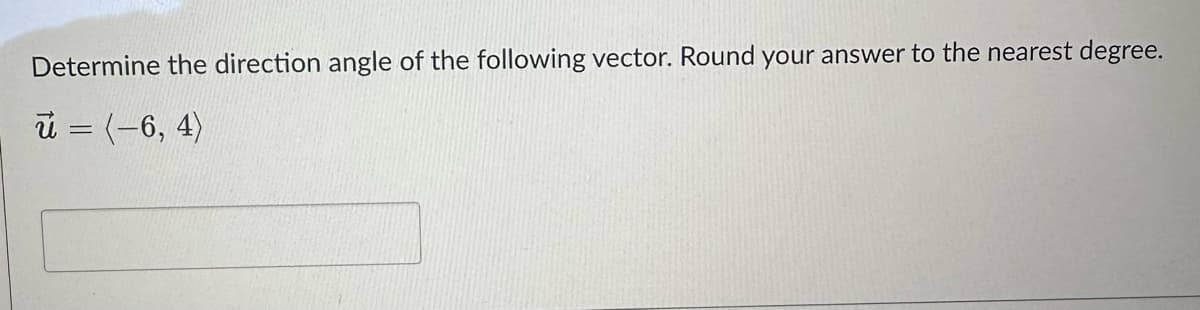 Determine the direction angle of the following vector. Round your answer to the nearest degree.
u = (-6, 4)