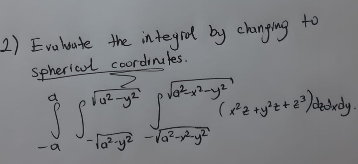 Eva luate the in tegrd by changing
Sphericul coordine tes.
