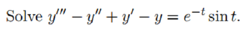 Solve y" – y" + y' – y = e=t sin t.
