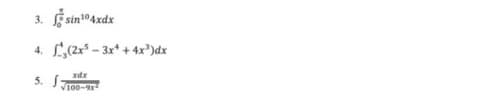 3.
4.
sin¹04xdx
(2x²-3x¹ +4x³)dx
xdx
5. 100-9