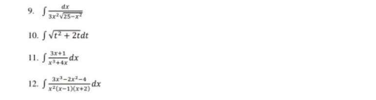 9. f
dx
3x²√√25-x²
10. √ √² + 2tdt
11. f3x+1 dx
3x³-2x²-4
12. ²(x-1)(x+2)
dx