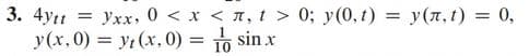 3. 4ytt = Yxx, 0 < x <
y(x,0) = y(x,0) =
, t > 0; y(0,t) = y(л,t) = 0,
sin x