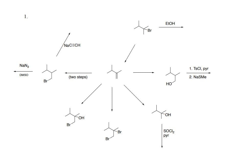 1.
NaN3
DMSO
Br
NaCECH
(two steps)
you
OH
Br
Br
Br
Br
EtOH
HO
XOH
OH
SOCI₂
pyr
1. TsCl, pyr
2. NaSMe