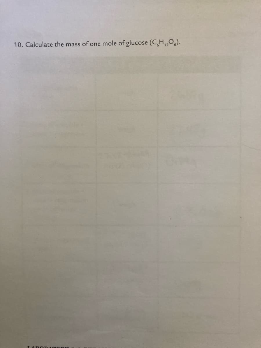 10. Calculate the mass of one mole of glucose (C,H,„O).
