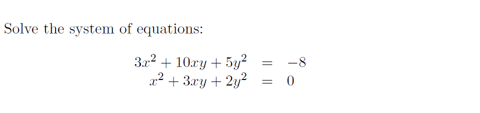 Solve the system of equations:
3x2
+ 10гу + 5у?
-8
x + 3xy + 2y²
72
