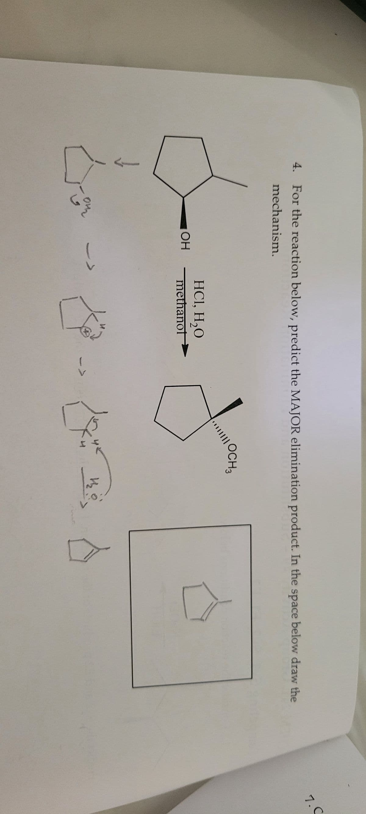 4. For the reaction below, predict the MAJOR elimination product. In the space below draw the
mechanism.
04/₂
OH
HCl, H₂O
methanol
OCH3
H₂
7. C