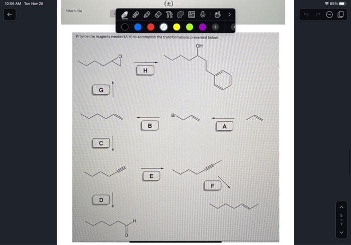 10:06 AM Tue Nov 28
Attach File
Provide the reagents needed (A-HO to accomplish the transformations presented below:
OH
G
C
D
H
H
B
E
A
85%
Ⓒ
0
<Mix >