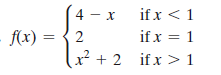 4 - x
if x < 1
f(x) = {2
if x = 1
x² + 2 ifx >1
