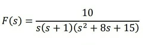 10
F(s) :
s(s + 1)(s2 + 8s + 15)
