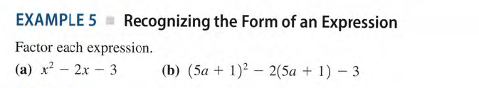 EXAMPLE 5 m
Recognizing the Form of an Expression
Factor each expression.
(a) x2 - 2x - 3
(b) (5a + 1)² – 2(5a + 1) – 3
