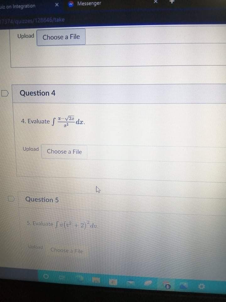 iz on Integration
x Messenger
17374/quizzes/128846/take
Upload
Choose a File
Question 4
4. Evaluate dæ.
Upload
Choose a File
Question 5
5. Evaluate fu( + 2) de
Unload
Choose a File
li Y
