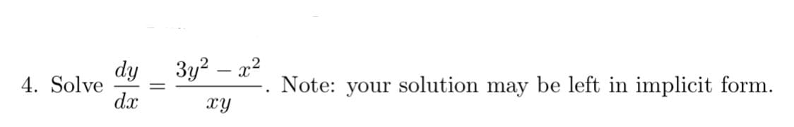 4. Solve
dy
dx
3y² - x²
xy
Note: your solution may be left in implicit form.