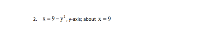 2. x=9-y², y-axis; about x = 9